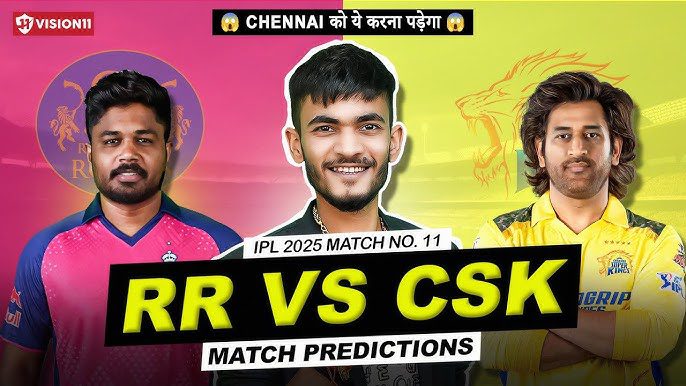 IPL 2025 Match 11: RR vs CSK – Full Analysis & Key Highlights